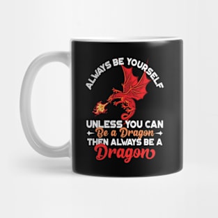 Always Be Yourself Unless You Can Be a Dragon Then Always Be a Dragon Mug